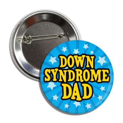 down syndrome dad stars blue burst yellow button