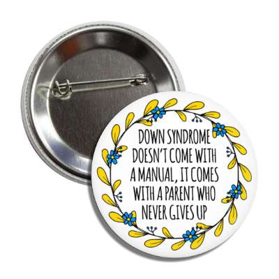 down syndrome doesnt come with a manual it comes with a parent who never gives up button