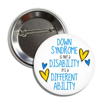 down syndrome is not a disability its a different ability hearts button