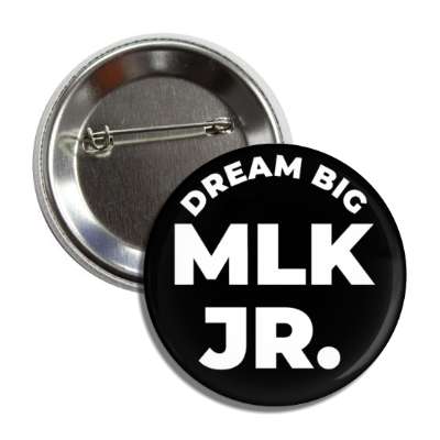 dream big mlk jr memorial black white button