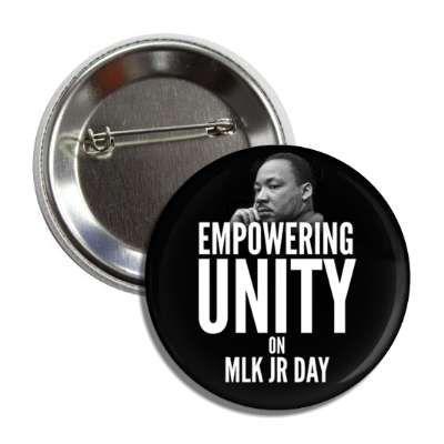 empowering unity on mlk jr day black white button