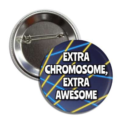 extra chromosome extra awesome cute blue yellow lasers down syndrome encouragement button