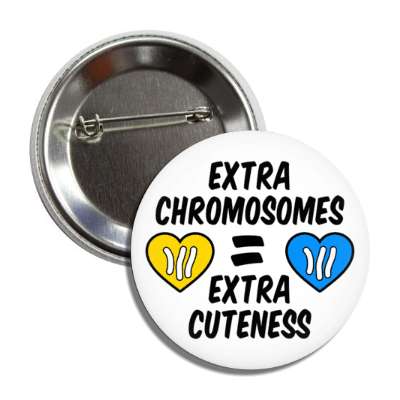 extra chromosomes equals extra cuteness blue yellow hearts down syndrome button