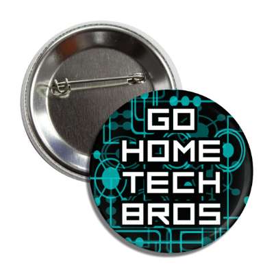 go home tech bros button