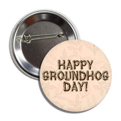 happy groundhog day leaves log letters button
