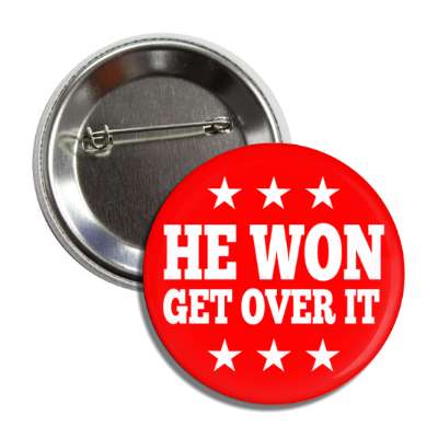 he won get over it red white stars trump republican maga button