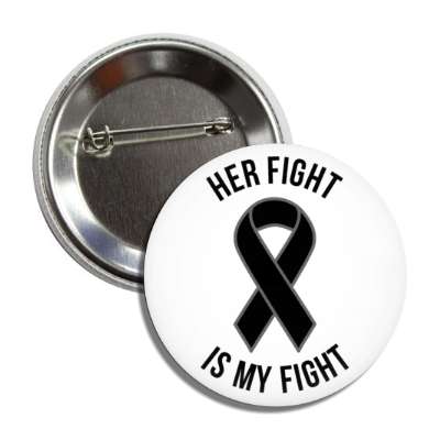 her fight is my fight black awareness ribbon button