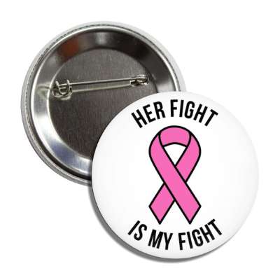 her fight is my fight breast cancer pink awareness ribbon button