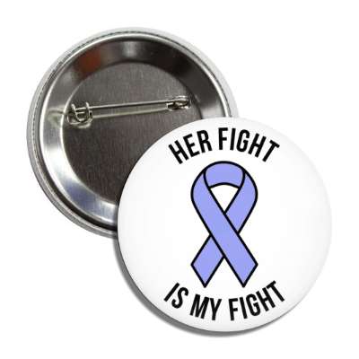 her fight is my fight periwinkle awareness ribbon button