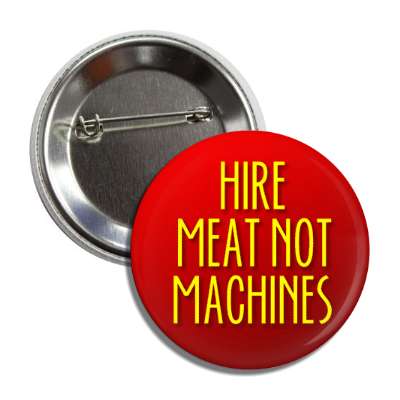 hire meat not machines button