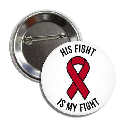 his fight is my fight burgundy awareness ribbon button