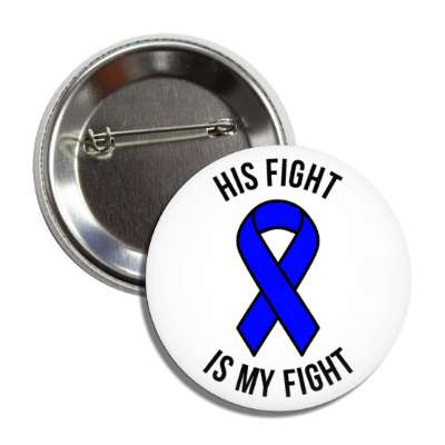 his fight is my fight dark blue awareness ribbon button