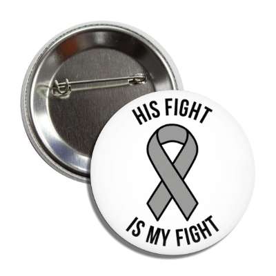 his fight is my fight gray awareness ribbon button