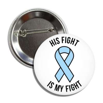 his fight is my fight light blue awareness ribbon button