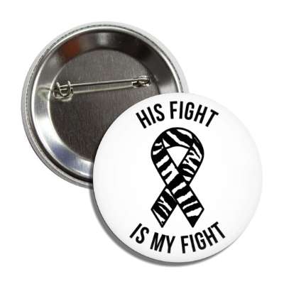 his fight is my fight zebra stripe awareness ribbon button