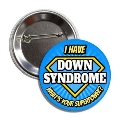 i have down syndrome whats your superpower cute button