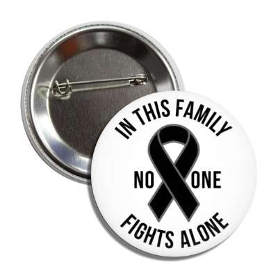 in this family no one fights alone black awareness ribbon button