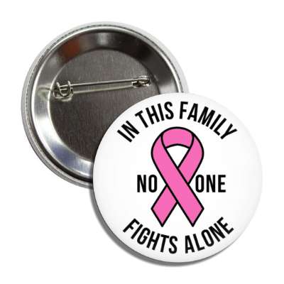 in this family no one fights alone breast cancer pink awareness ribbon button
