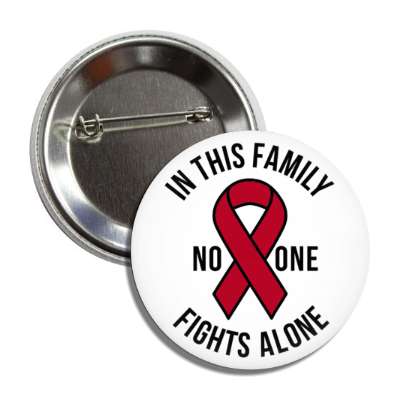 in this family no one fights alone burgundy awareness ribbon button