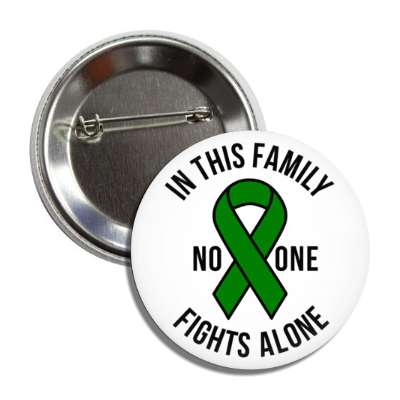 in this family no one fights alone green awareness ribbon button
