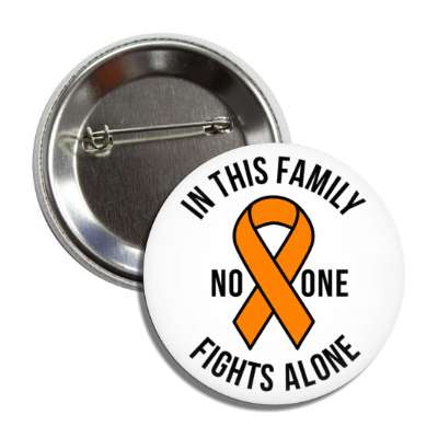 in this family no one fights alone orange awareness ribbon button