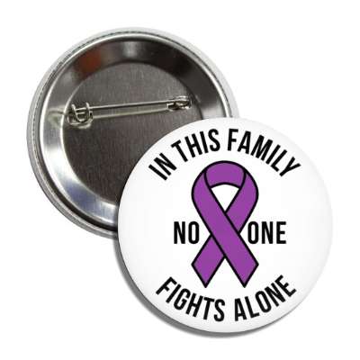 in this family no one fights alone purple awareness ribbon button