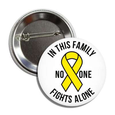 in this family no one fights alone yellow awareness ribbon button