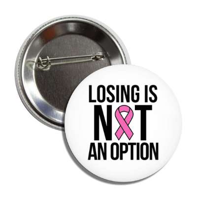 losing is not an option breast cancer pink awareness ribbon button