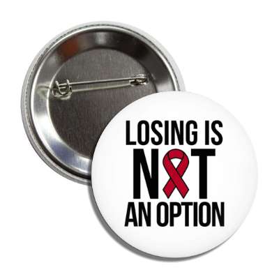losing is not an option burgundy awareness ribbon button