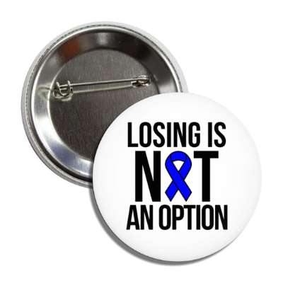 losing is not an option dark blue awareness ribbon button