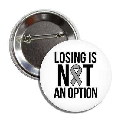 losing is not an option gray awareness ribbon button