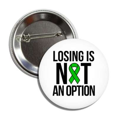 losing is not an option light green awareness ribbon button