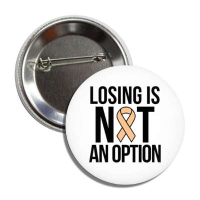 losing is not an option peach awareness ribbon button