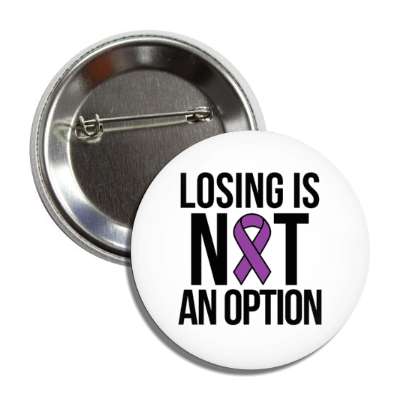 losing is not an option purple awareness ribbon button