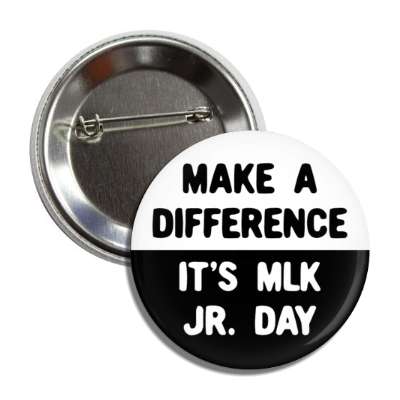 make a difference its mlk jr day split black white button