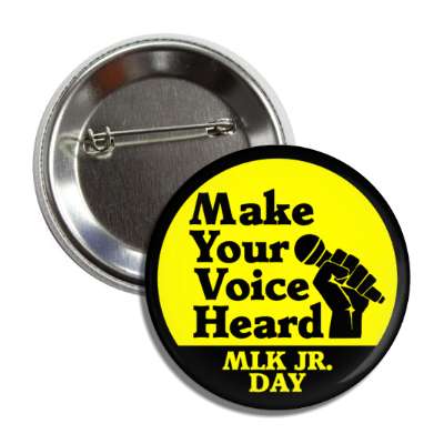 make your voice heard raised fist microphone mlk jr day black yellow button