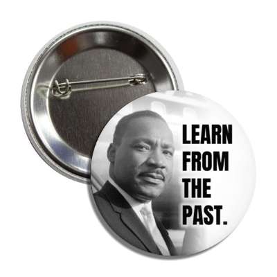 martin luther king jr learn from the past button