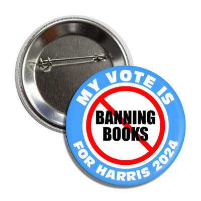 my vote is for harris 2024 red slash no banning books blue button