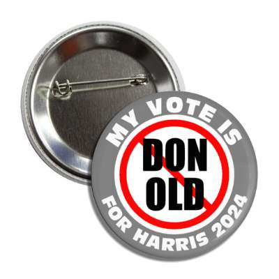 my vote is for harris 2024 red slash no don old grey donald trump wordplay button
