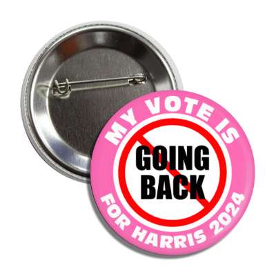my vote is for harris 2024 red slash no going back pink button