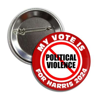 my vote is for harris 2024 red slash no political violence red button