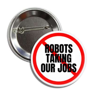 red slash no robots taking our jobs workforce protest button