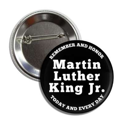 remember and honor martin luther king jr today and every day memorial button