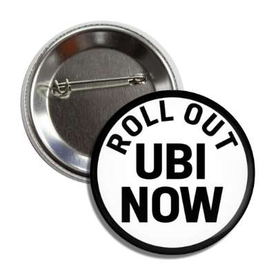 roll out ubi now black white universal base income button