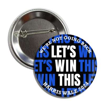 slogan democrat were not going back lets win this harris walz 2024 button