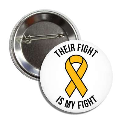 their fight is my fight gold awareness ribbon button