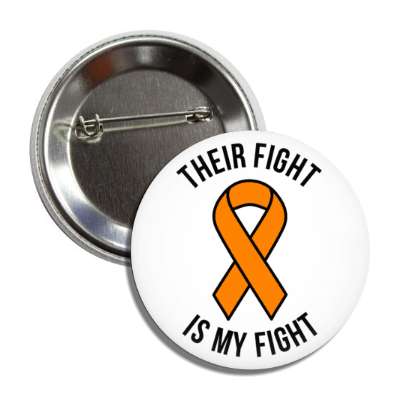 their fight is my fight orange awareness ribbon button