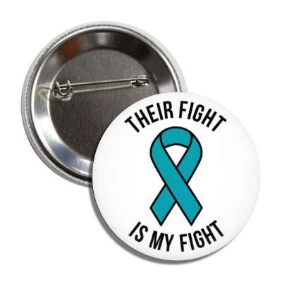 their fight is my fight teal awareness ribbon button