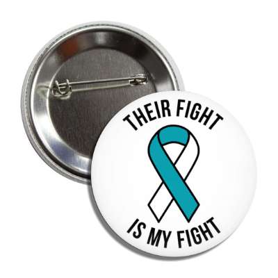 their fight is my fight teal white awareness ribbon button