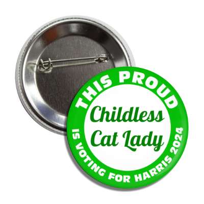 this proud childless cat lady is voting for harris 2024 green white button